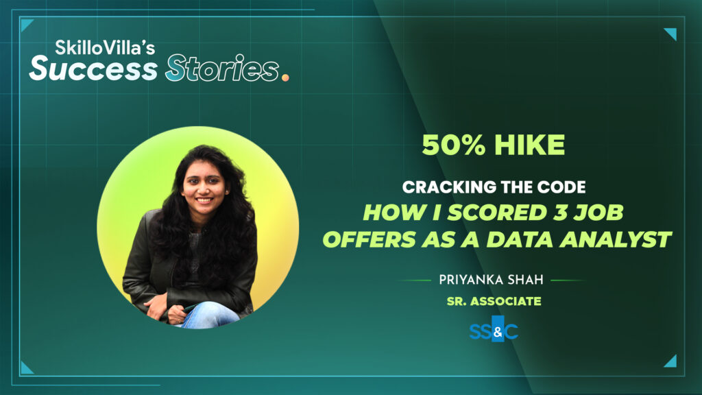 Priyanka Shah coming from 3 years of experience as a developer transitioned her career as a data analyst by upskilling herself from SkilloVilla.